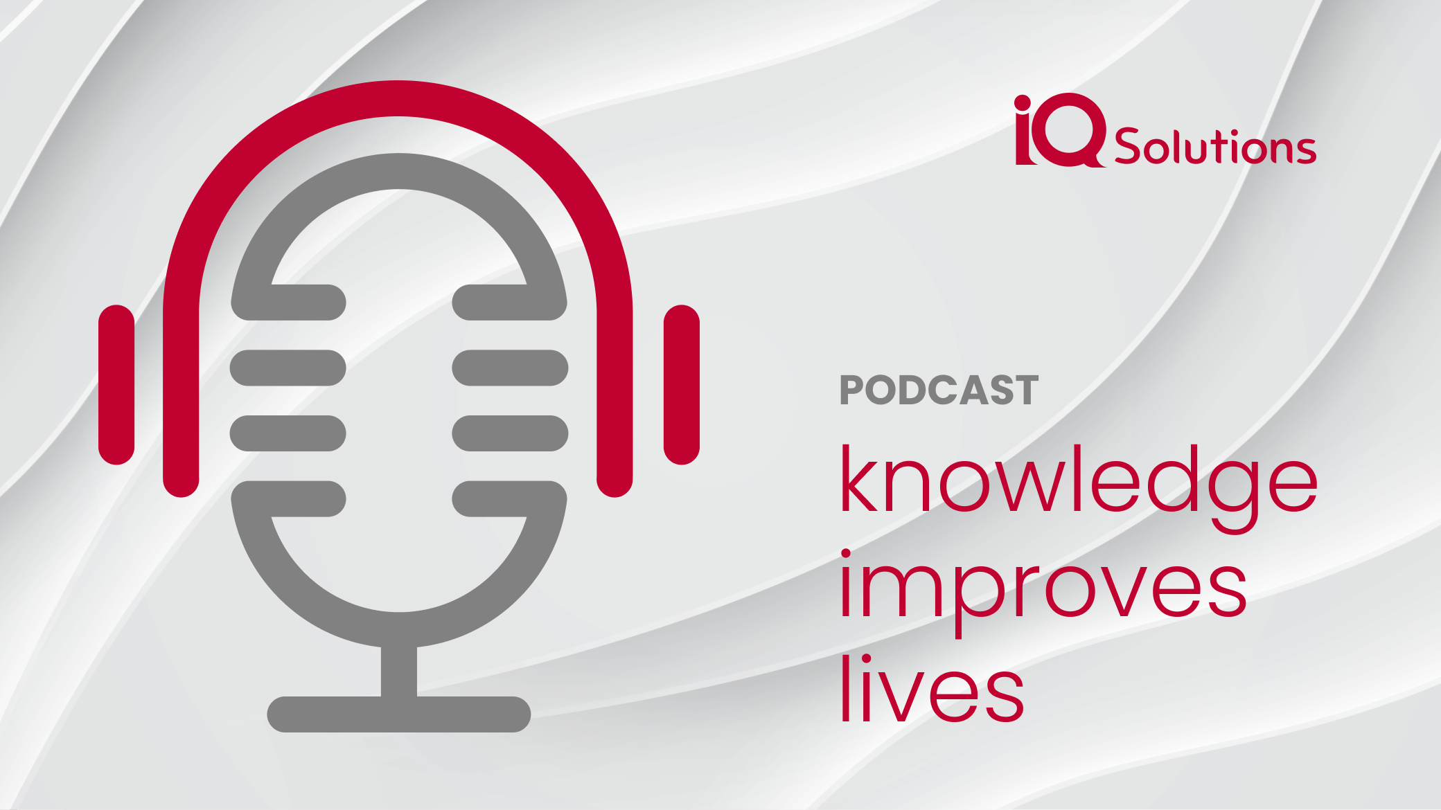 IQ Solutions logo with microphone icon and text stating podcast, knowledge improves lives.