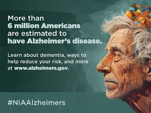 Promotional graphic for alzheimers.gov showing a stylized profile of a person with fragmented, mosaic-like shapes around the head. More than 6 million Americans are estimated to have Alzheimer’s disease. Learn about dementia, risk reduction, and more at alzheimers.gov. The graphic includes the hashtag #NIAAlzheimers and the NIH National Institute on Aging logo.
